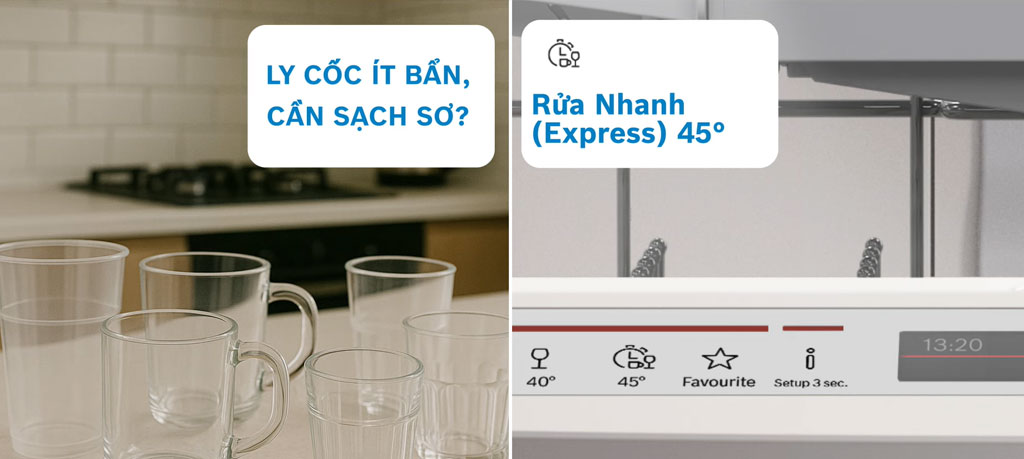 Chỉ cần chọn rửa 45°C để tráng sạch và khử khuẩn nhẹ nhàng Chỉ cần chọn rửa 45°C để tráng sạch và khử khuẩn nhẹ nhàng