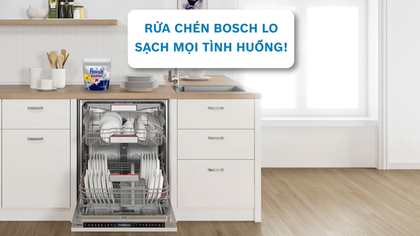 Các chế độ phù hợp trên máy rửa chén Bosch với mọi tình huống