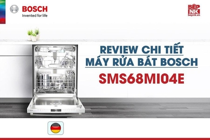 Review chi tiết máy rửa bát Bosch SMS68MI04E: Chức năng rửa, giá thành, mức tiêu hao năng lượng, độ ồn....